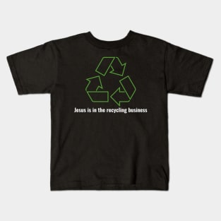 Jesus is in the recycling business V1 White Lettering Kids T-Shirt